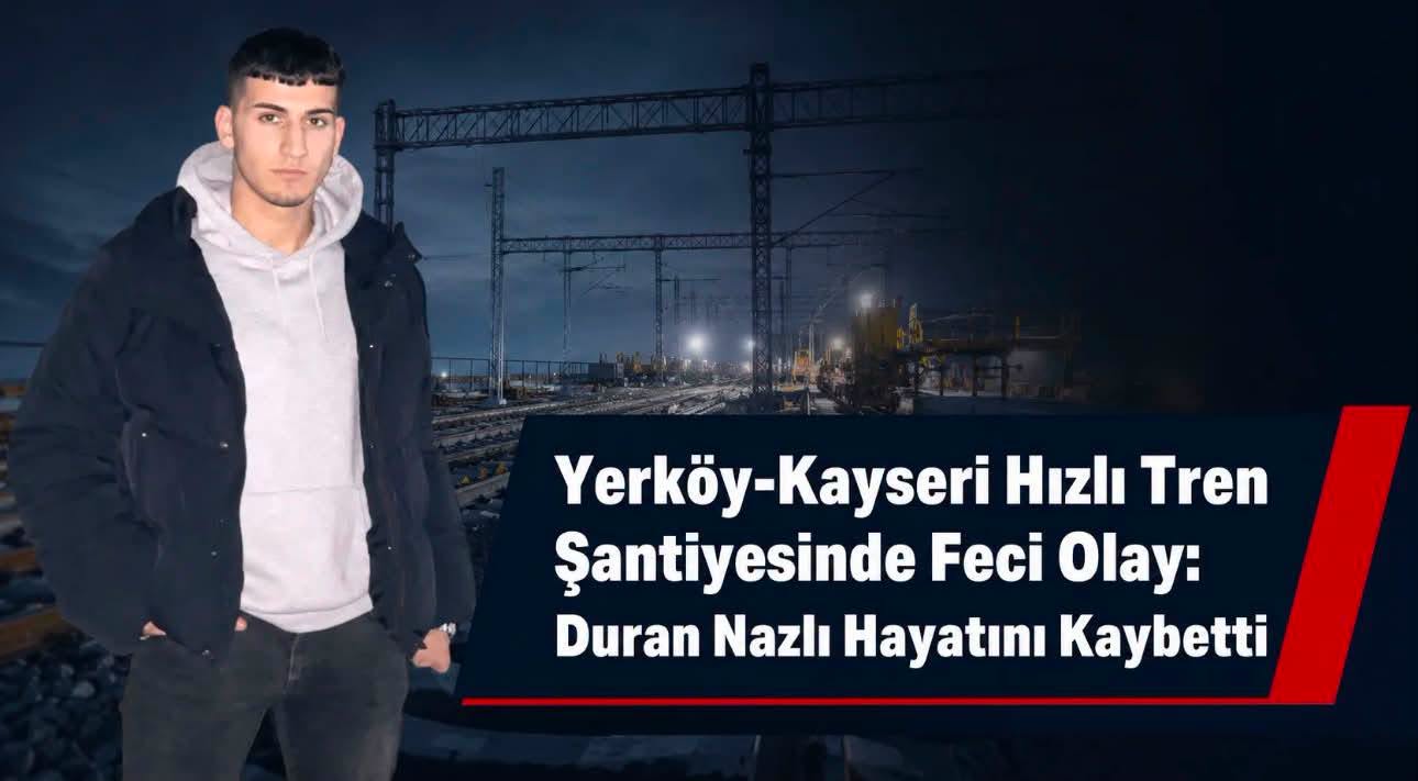 Yerköy-Kayseri YHT Şantiyesinde Acı Olay! Elektrik Akımına Kapılan İşçi Hayatını Kaybetti