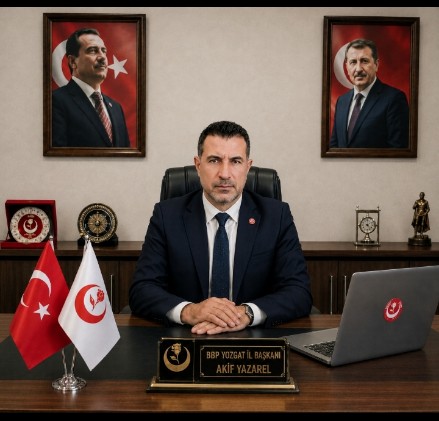 BBP Yozgat İl Başkanı Akif Yazarel: “Boşuna Heveslenmeyin, Türkiye Sahipsiz Değildir"